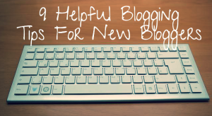 9-Helpful-Blogging-Tips-For-New-Bloggers-300x164.png